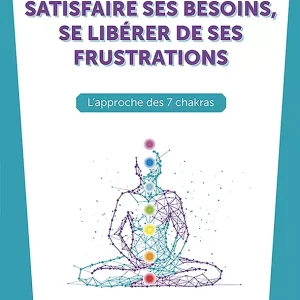 Satisfaire ses besoins, se libérer de ses frustrations
